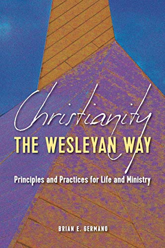 Stock image for Christianity the Wesleyan Way: Principles and Practices for Life and Ministry for sale by Russell Books