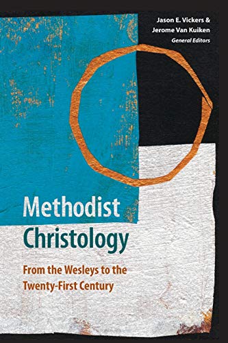 Stock image for Methodist Christology: From the Wesleys to the Twenty-first Century for sale by GreatBookPrices