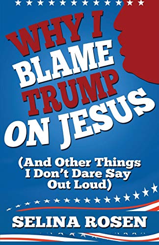 Stock image for Why I Blame Trump on Jesus and Other Things I Don't Dare Say Out Loud for sale by Lucky's Textbooks