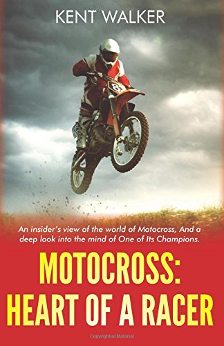 9781945949920: Motocross: Heart of a Racer: An Insiders View of the World of Motocross and a Deep Look into the Mind of One of it’s champions