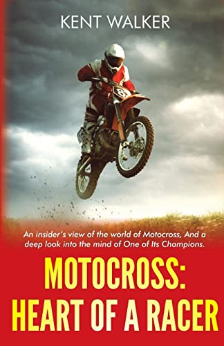 Stock image for Motocross: Heart of a Racer: An Insiders View of the World of Motocross and a Deep Look into the Mind of One of its champions for sale by Goodwill