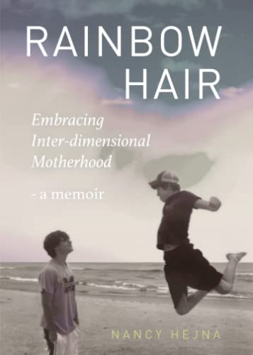 Stock image for Rainbow Hair: Embracing Inter-dimensional Motherhood - a Memoir for sale by HPB Inc.