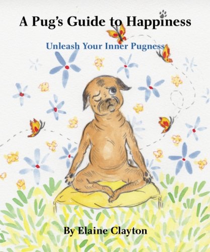 Stock image for A Pug's Guide to Happiness: Unleash Your Inner Pugness for sale by ThriftBooks-Dallas