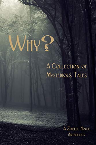 Stock image for Why?: A Collection of Mysterious Tales: A Zimbell House Anthology for sale by Lakeside Books