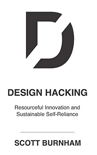 Stock image for Design Hacking: Resourceful Innovation and Sustainable Self-Reliance for sale by Lucky's Textbooks