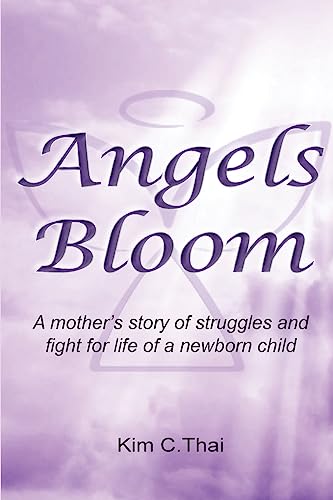 Stock image for Angels Bloom: A mother's story of struggles and fight for life of a newborn child for sale by Lucky's Textbooks