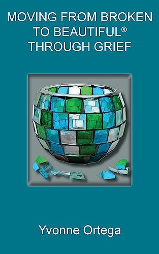 9781945975301: Moving from Broken to Beautiful through Grief (MOVING FROM BROKEN TO BEAUTIFUL SERIES)