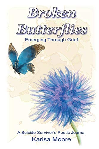 Beispielbild fr Broken Butterflies : Emerging Through Grief, a Suicide Survivor's Poetic Journal zum Verkauf von Better World Books