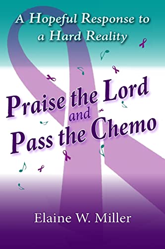 Beispielbild fr Praise the Lord and Pass the Chemo: A Hopeful Response to a Hard Reality zum Verkauf von Save With Sam