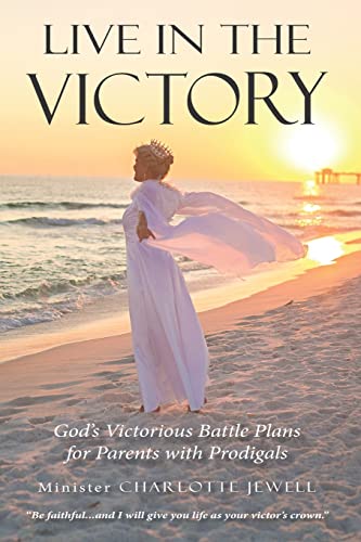 Stock image for Live In The Victory: God?s Victorious Battle Plans for Parents of Prodigals for sale by Save With Sam