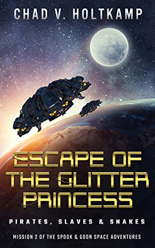9781945982125: Escape of the Glitter Princess: Pirates, Slaves & Snakes (The SPOOK & GOON Space Adventures)