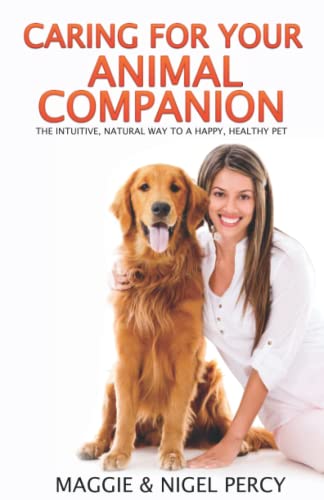 Stock image for Caring For Your Animal Companion: The Intuitive, Natural Way To A Happy, Healthy Pet for sale by Blue Vase Books
