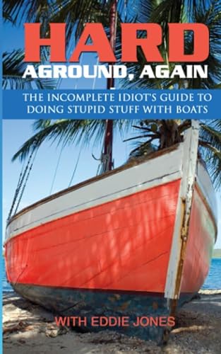 Stock image for Hard Aground, Again: The Incomplete Idiot's Guide to Doing Stupid Stuff With Boats (Boating Humor) (Doing Stupid Stuff on Boats) for sale by GF Books, Inc.