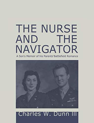 Beispielbild fr The Nurse And The Navigator: A Son's Memoir of his Parents' Battlefield Romance zum Verkauf von Better World Books