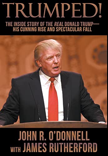 9781946025258: Trumped!: The Inside Story of the Real Donald Trump-His Cunning Rise and Spectacular Fall