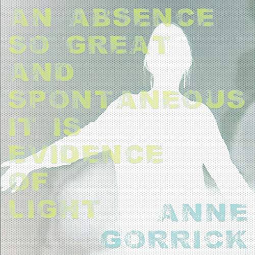 Stock image for An Absence So Great and Spontaneous it is Evidence of Light for sale by ThriftBooks-Atlanta