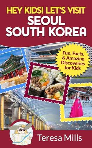 9781946049155: Hey Kids! Let's Visit Seoul South Korea: Fun, Facts, and Amazing Discoveries for Kids