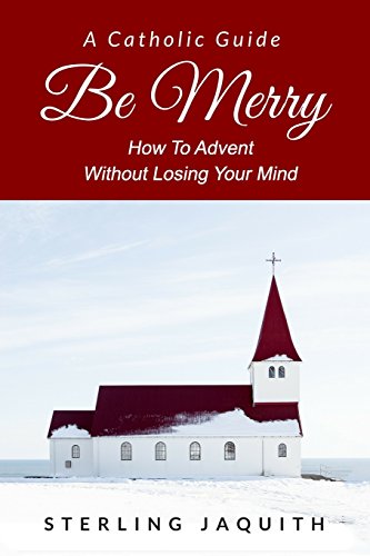 Imagen de archivo de Be Merry: How To Advent Without Losing Your Mind a la venta por GF Books, Inc.