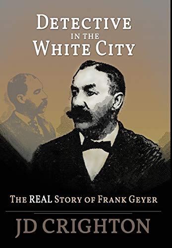 Stock image for Detective in the White City: The Real Story of Frank Geyer for sale by SecondSale