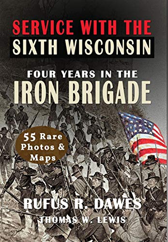 9781946100146: Service With The Sixth Wisconsin (Illustrated): Four Years in the Iron Brigade