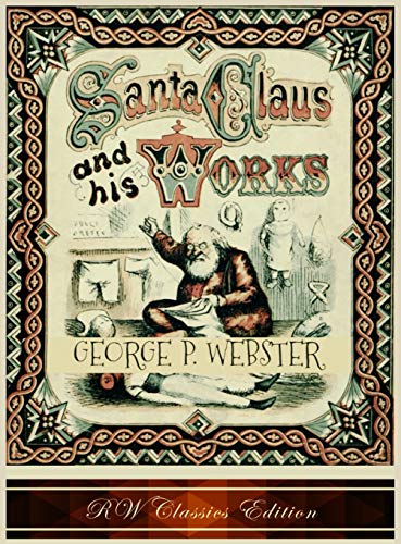 Imagen de archivo de Santa Claus and His Works (RW Classics Edition, Illustrated) a la venta por Book Deals