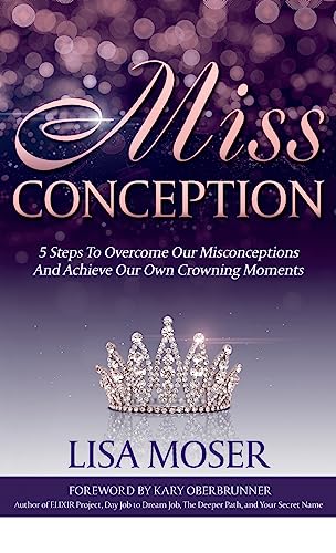 Beispielbild fr Miss Conception: 5 Steps To Overcome Our Misconceptions And Achieve Our Own Crowning Moments zum Verkauf von Lakeside Books