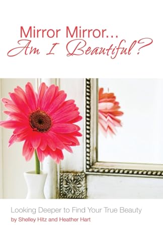 Stock image for Mirror Mirror.Am I Beautiful?: Looking Deeper to Find Your True Beauty for sale by ThriftBooks-Atlanta