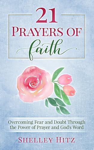 Stock image for 21 Prayers of Faith: Overcoming Fear and Doubt Through the Power of Prayer and God's Word (A Life of Faith) for sale by SecondSale