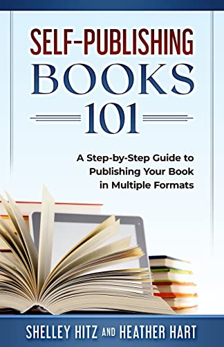 

Self-Publishing Books 101: A Step-by-Step Guide to Publishing Your Book in Multiple Formats (Paperback or Softback)