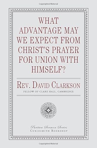 Imagen de archivo de What Advantage May We Expect from Christ's Prayer for Union with Himself? a la venta por Revaluation Books