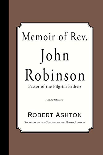 Stock image for Memoir of Rev. John Robinson: Pastor of the Pilgrim Fathers for sale by GF Books, Inc.