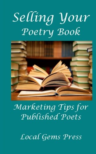 Stock image for Selling Your Poetry Book: Marketing Tips For Published Poets for sale by Lucky's Textbooks