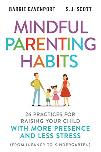 9781946159229: Mindful Parenting Habits: 26 Practices for Raising Your Child with More Presence and Less Stress (From Infancy to Kindergarten)