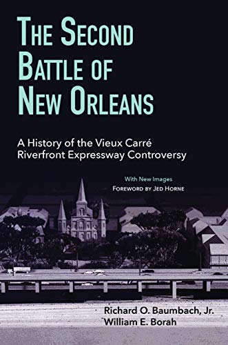 9781946160577: The Second Battle of New Orleans: A History of the Vieux Carre Riverfront Expressway Controversy