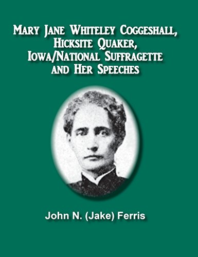 9781946171016: Mary Jane Whiteley Coggeshall, Hicksite Quaker, Iowa/National Suffragette And Her Speeches