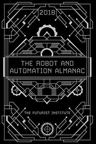 Stock image for The Robot and Automation Almanac - 2018: The Futurist Institute for sale by SecondSale