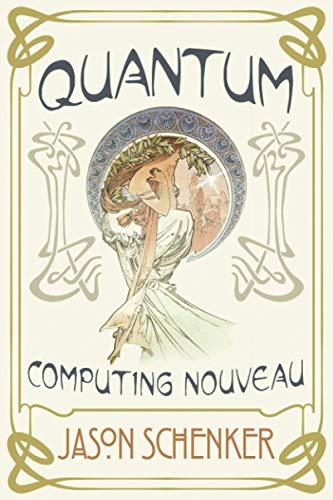 Beispielbild fr Quantum: Computing Nouveau: The Technological Step Change That Could Foster Scientific Discovery, Break Blockchains, and Trigger a Global Cybersecurity Arms Race zum Verkauf von Revaluation Books