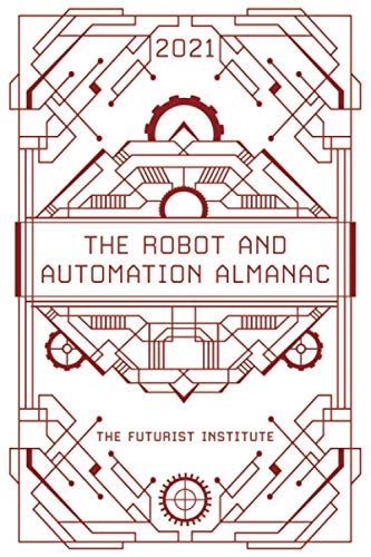 Beispielbild fr The Robot and Automation Almanac - 2021: The Futurist Institute zum Verkauf von ThriftBooks-Atlanta