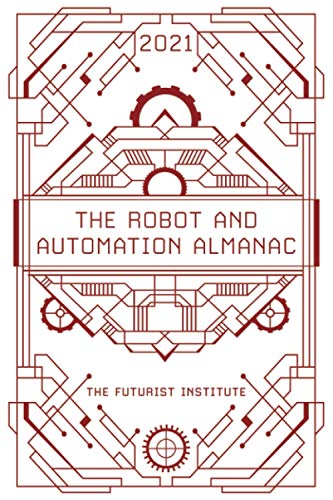 Stock image for The Robot and Automation Almanac - 2021: The Futurist Institute for sale by ThriftBooks-Atlanta