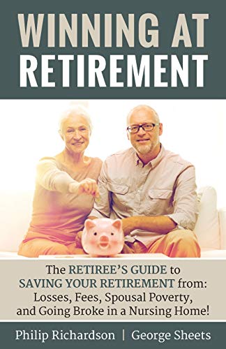 Beispielbild fr Winning at Retirement: The Retiree's Guide to Saving Your Retirement from: Losses, Fees, Spousal Poverty, and Going Broke in a Nursing Home! zum Verkauf von SecondSale