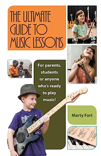 Imagen de archivo de The Ultimate Guide To Music Lessons: For Parents, Students or Anyone Whos Ready to Play Music! a la venta por Goodbookscafe