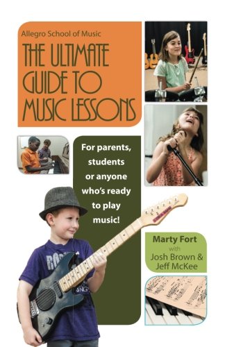 Imagen de archivo de The Ultimate Guide to Music Lessons : For Parents, Students or Anyone Who's Ready to Play Music a la venta por Better World Books: West