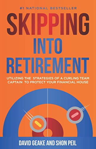 9781946203717: Skipping Into Retirement: Utilizing the Strategies of a Curling Team Captain to Protect Your Financial House