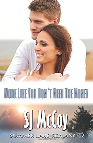 Stock image for Work Like You Don't Need The Money: Pete and Holly (Summer Lake Romance) for sale by Decluttr