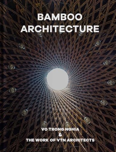 9781946226457: Bamboo Architecture: Vo Trong Nghia & the Work of Vtn Architects