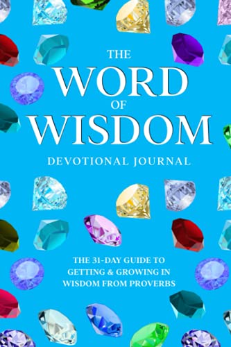 

The Word of Wisdom Devotional Journal: A 31-Day Guide to Getting & Growing In Wisdom from Proverbs