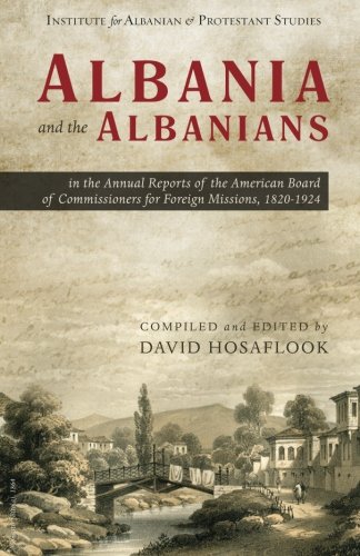 Beispielbild fr Albania and the Albanians in the Annual Reports of the American Board of Commissioners for Foreign Missions, 1820?1924 (Albania and the Albanians in Protestant History) zum Verkauf von GF Books, Inc.