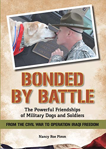 Beispielbild fr Bonded By Battle: The Powerful Friendships Of Military Dogs and Soldiers From the Civil War to Operation Iraqi Freedom zum Verkauf von SecondSale