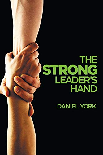 Imagen de archivo de The Strong Leader's Hand 6 ESSENTIAL ELEMENTS EVERY LEADER MUST MASTER a la venta por PBShop.store US