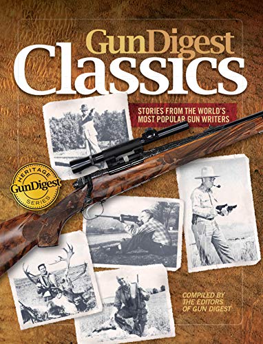 Beispielbild fr Gun Digest Classics: Stories from the World's Most Popular Gun Writers zum Verkauf von Friends of the Brownsburg Public Library